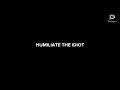 Humiliate The Idiot (Full Episode Rendition)