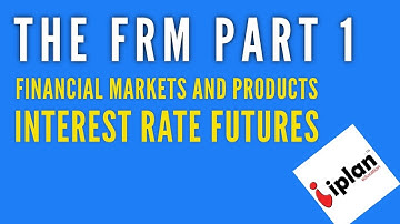 FRM Level 1 Financial Market and Products - Interest Rate Futures