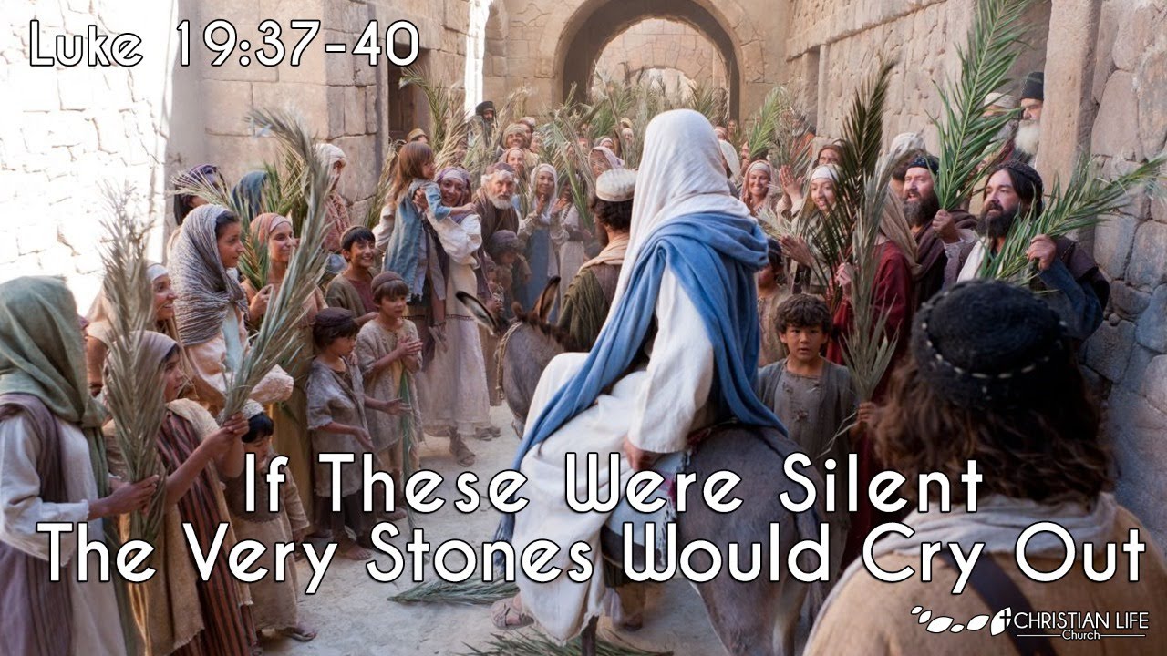 If These Were Silent, The Very Stones Would Cry Out | Luke 19:37-40 ...