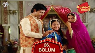 İkimizin Yerine Hint Dizisi 26. Bölüm