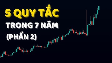 (Phần 2) 5 Quy Tắc Mình Học Được Sau 7 Năm Tìm Hiểu Trading Và Đầu Tư