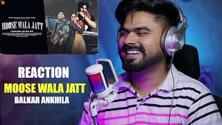 REACTION ON : Moose Wala Jatt - Balkar Ankhila | Manjinder Gulshan | New Punjabi Songs 2024