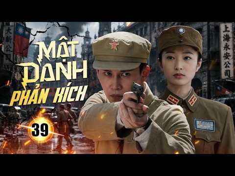 MẬT DANH PHẢN KÍCH- Tập 39 | Hành Động Kịch Tính- Từ Chiến Trường Kháng Nhật Đến Trận Chiến Diệt Phỉ