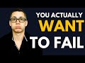 Why Your Mind Wants You To Fail