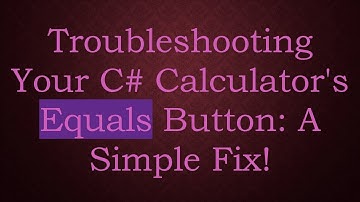 Troubleshooting Your C#  Calculator
