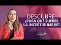 ¿Para qué sufres la incertidumbre?