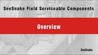 SeeSnake Field Serviceable Components Overview
