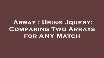 Array : Using Jquery: Comparing Two Arrays for ANY Match