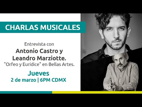 Charla Musical con Antonio Castro y Leandro Marziotte. “Orfeo y Eurídice” en Bellas Artes.