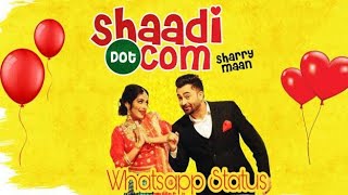 Shaadi Dot Com|Sharry Mann|Whatsapp Status