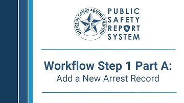 PSRS: Workflow Step 1 Part A - Add a New Arrest Record