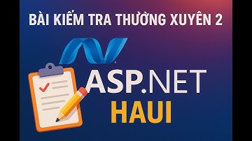 Kiểm Tra Thường Xuyên 2 ASP.NET – HaUI (Chi Tiết & Dễ Hiểu)