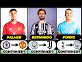NEW CONFIRMED TRANSFERS RUMOURS Ft Bernardo Palmer Porro Etc