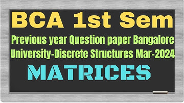 # Matrices ,Bangalore University, Previous year Question papers BCA 1st sem.. Discrete Structure