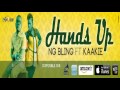 Hands up  ng bling feat kaakie  audio