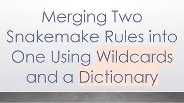 Merging Two Snakemake Rules into One Using Wildcards and a Dictionary