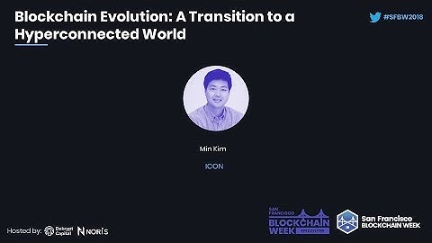 SFBW18: Blockchain Evolution: A Transition to a Hyperconnected World - Min Kim (ICON)