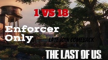 1 VS 18 Late Join (Enforcer Only) Comeback on Water Tower - The Last Of Us Remastered 4K!