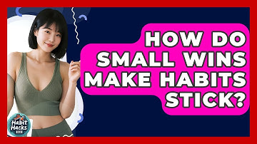How Do Small Wins Make Habits Stick? - Habit Hacks Hub
