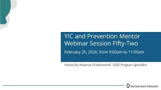YIC and Prevention Mentor Webinar Session Fifty Two February 25, 2026