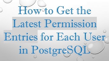 How to Get the Latest Permission Entries for Each User in PostgreSQL