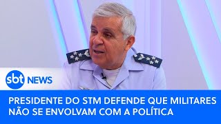 Presidente do STM defende que militares não se envolvam com a política