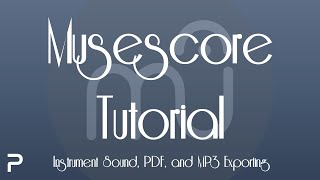 Musescore Tutorial 5: Instrument Sound, PDF, and MP3 Exporting