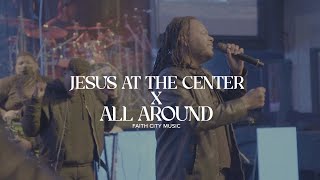 Faith City Music:  All Around  x Jesus at the Center