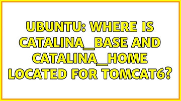 Ubuntu: Where is catalina_base and catalina_home located for tomcat6? (3 solutions!)