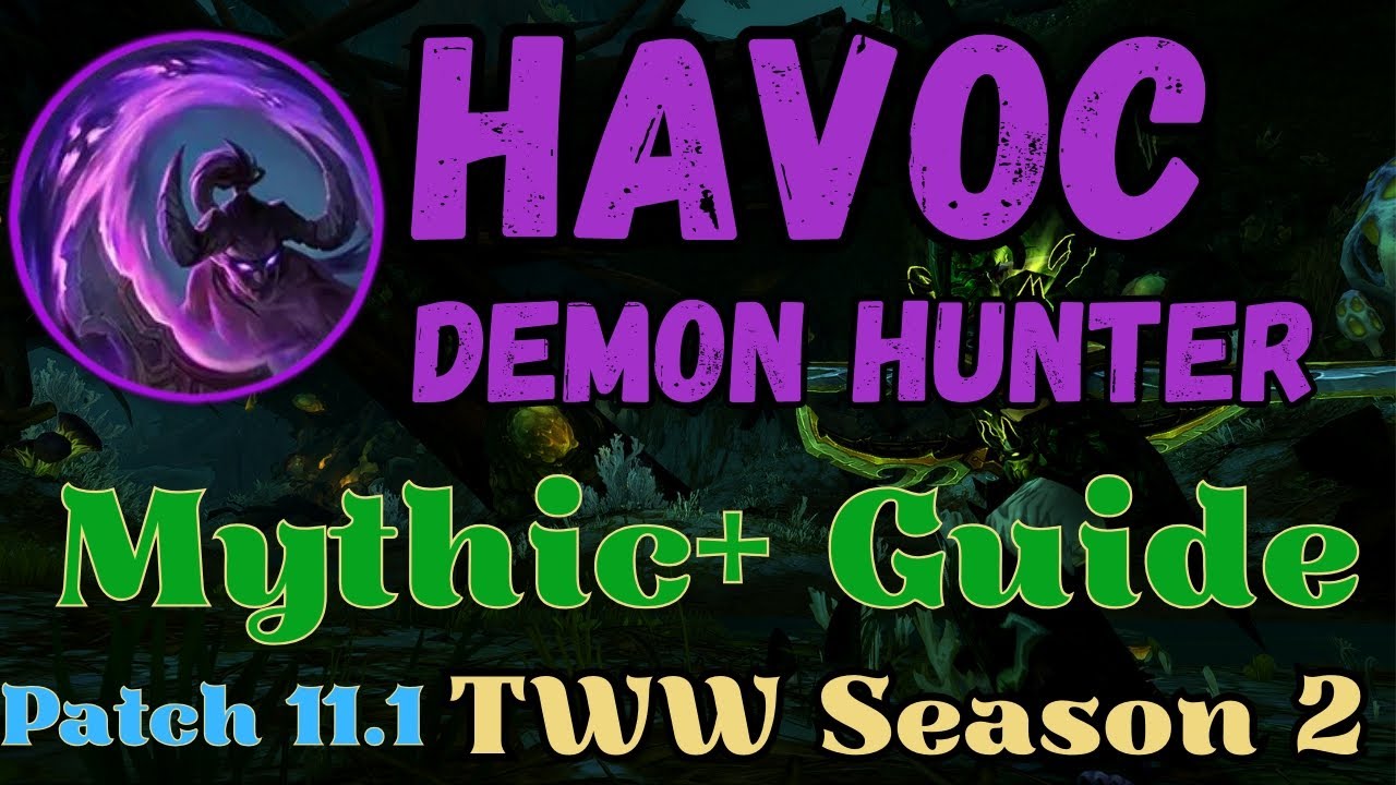 ** Season 3 Guide in Desc ** Havoc Demon Hunter Mythic+ Guide | TWW ...