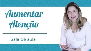 Dicas práticas para aumentar a atenção das crianças na sala de aula!