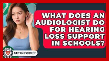 What Does An Audiologist Do For Hearing Loss Support In Schools? - Everyday Hearing Help