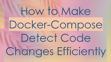 How to Make Docker-Compose Detect Code Changes Efficiently