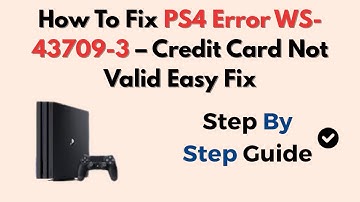 How To Fix PS4 Error WS-43709-3 – Credit Card Not Valid Easy Fix