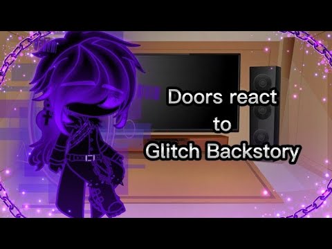 Doors react to glitch backstory-, Gacha