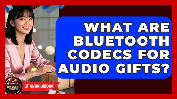 What Are Bluetooth Codecs For Audio Gifts? - Gift Giving Handbook