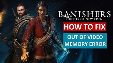How To Fix Out Of Video Memory Error Banishers Ghosts of New Eden On PC