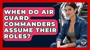 When Do Air Guard Commanders Assume Their Roles? - Air Guard Commanders