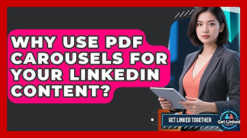 Why Use PDF Carousels For Your LinkedIn Content? - Get Linked Together