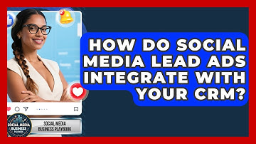 How Do Social Media Lead Ads Integrate With Your CRM? - Social Media Business Playbook