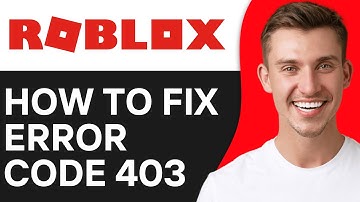 How To Fix Roblox Error Code 403 (2024) | Full Guide
