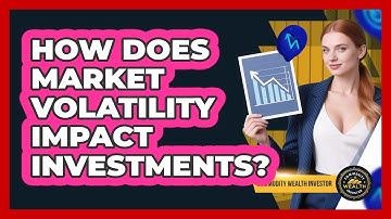 How Does Market Volatility Impact Investments?