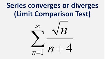 Limit Comparison Test | Series converges or diverges: Sum sqrt(n)/(n + 4) , n = 1 to infinity