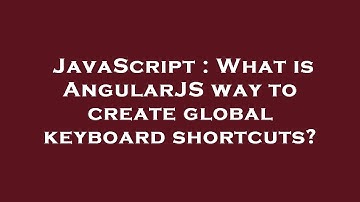 JavaScript : What is AngularJS way to create global keyboard shortcuts?
