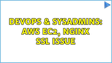 DevOps & SysAdmins: AWS EC2, Nginx SSL Issue