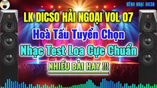 LK Dicso Hải Ngoại VOL 07 Nhạc Test Loa Hoà Tấu Tuyển Chọn Nhiều Bài Hay Mới 2025|KÊNH NHẠC DICSO