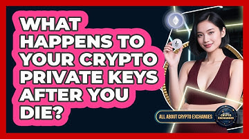 What Happens To Your Crypto Private Keys After You Die? - All About Crypto Exchanges