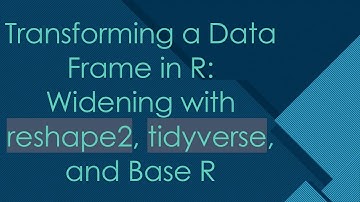 Transforming a Data Frame in R: Widening with reshape2, tidyverse, and Base R