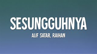 Alif Satar, Raihan - Sesungguhnya (Lirik)