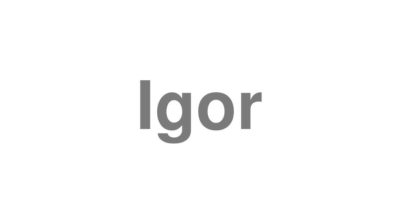 How to Pronounce "Igor"